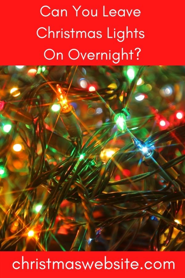 Can You Leave Christmas Lights On Overnight?